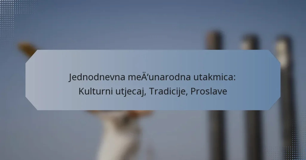 Jednodnevna međunarodna utakmica: Kulturni utjecaj, Tradicije, Proslave