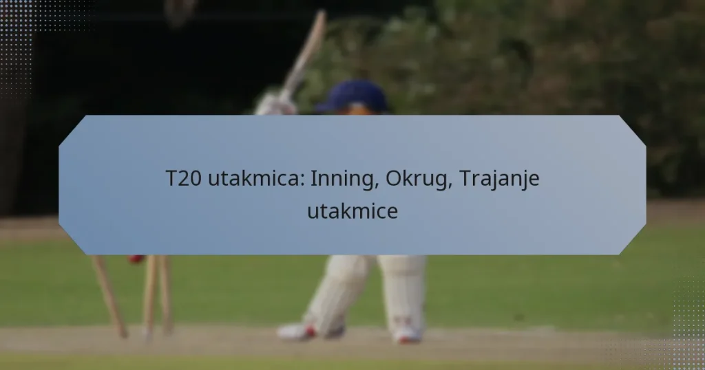 T20 utakmica: Inning, Okrug, Trajanje utakmice
