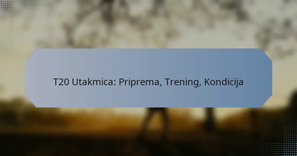 T20 Utakmica: Priprema, Trening, Kondicija