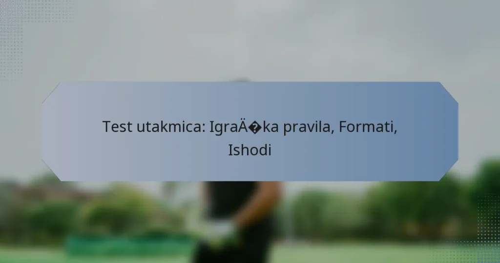 Test utakmica: Igračka pravila, Formati, Ishodi