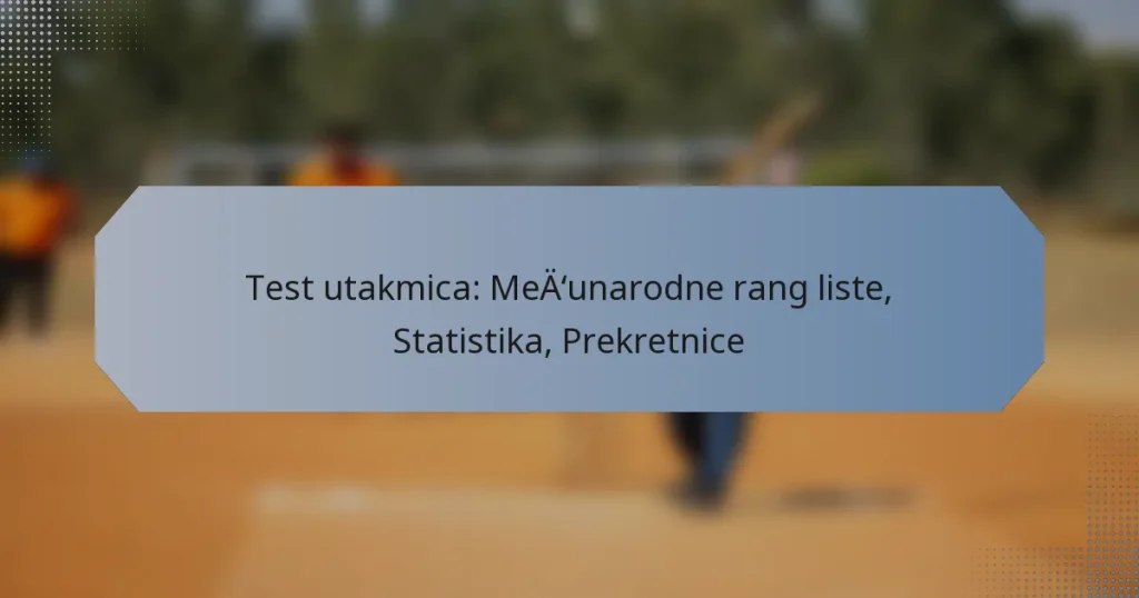 Test utakmica: Međunarodne rang liste, Statistika, Prekretnice