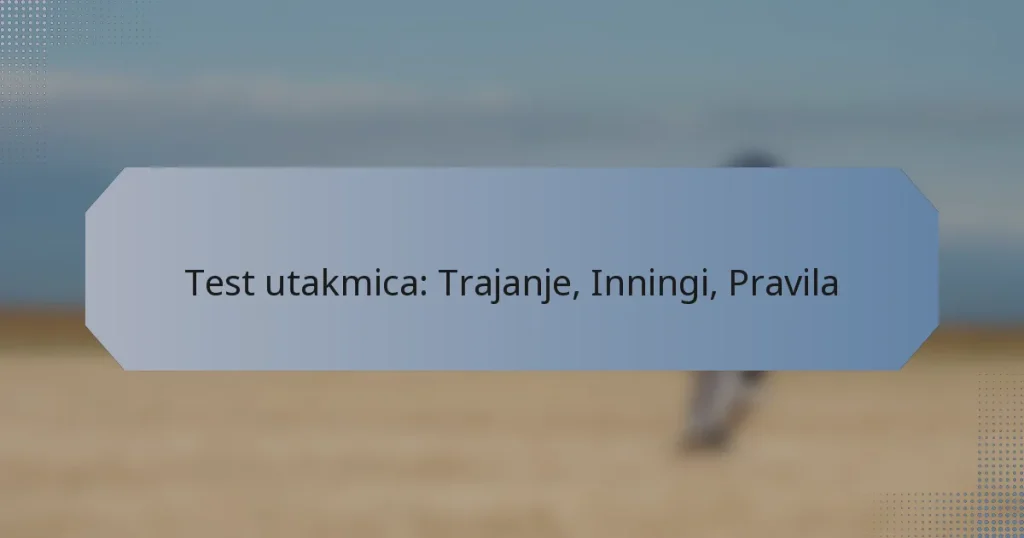 Test utakmica: Trajanje, Inningi, Pravila