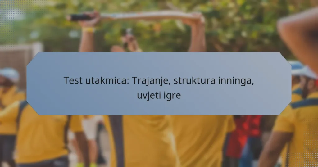 Test utakmica: Trajanje, struktura inninga, uvjeti igre