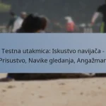 Testna utakmica: Iskustvo navijača – Prisustvo, Navike gledanja, Angažman