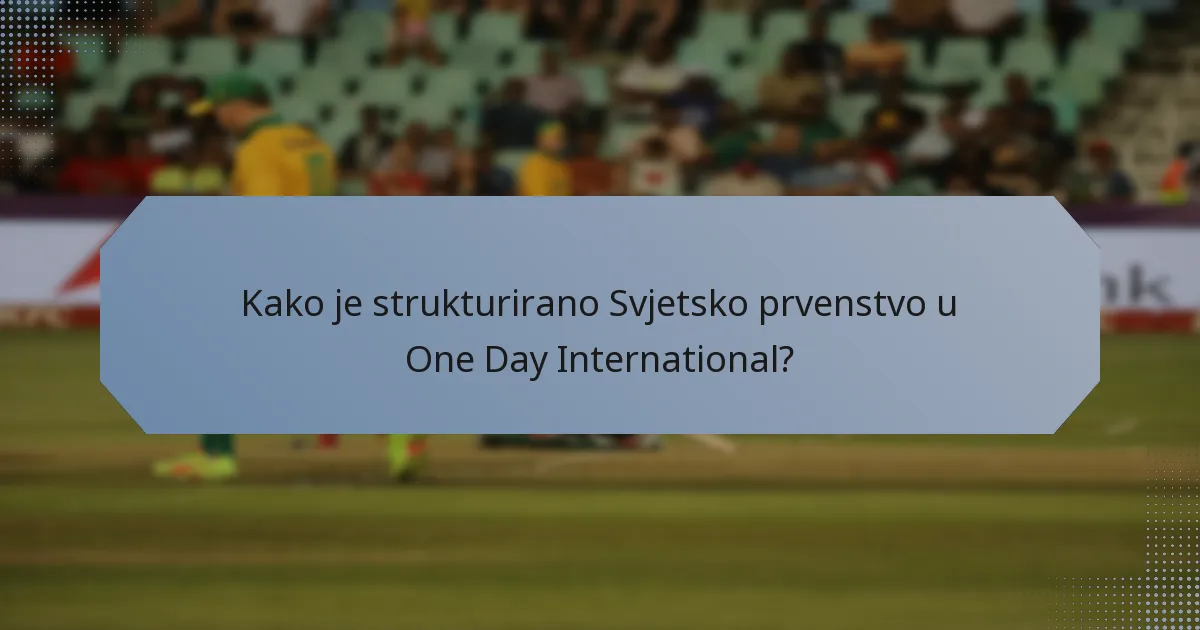 Kako je strukturirano Svjetsko prvenstvo u One Day International?