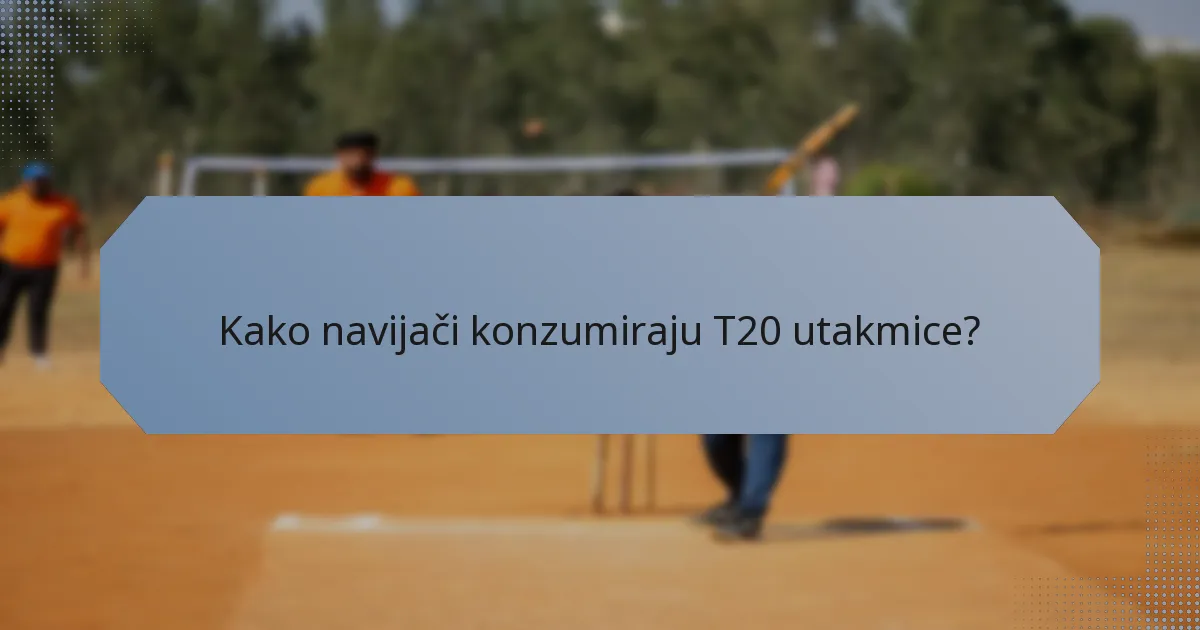 Kako navijači konzumiraju T20 utakmice?