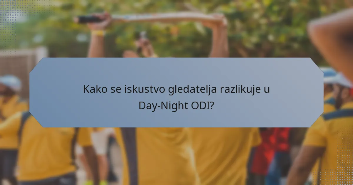 Kako se iskustvo gledatelja razlikuje u Day-Night ODI?