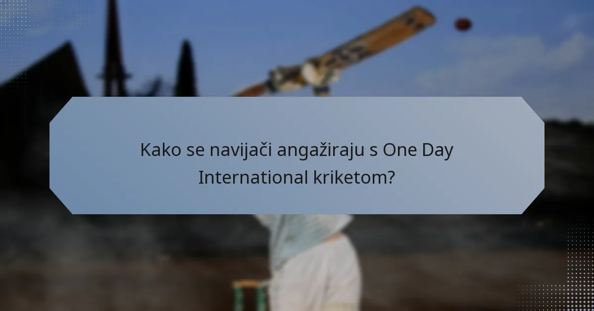 Kako se navijači angažiraju s One Day International kriketom?