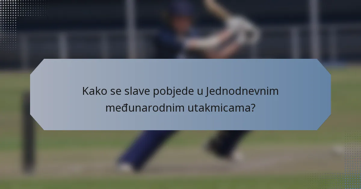 Kako se slave pobjede u Jednodnevnim međunarodnim utakmicama?