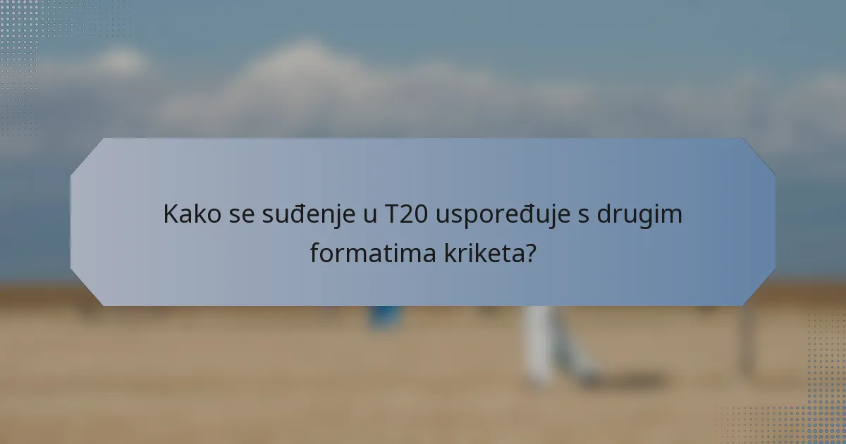 Kako se suđenje u T20 uspoređuje s drugim formatima kriketa?