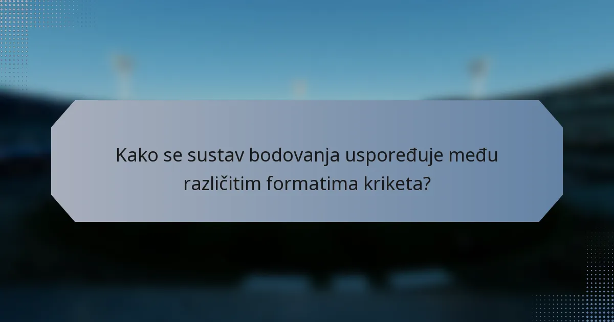 Kako se sustav bodovanja uspoređuje među različitim formatima kriketa?