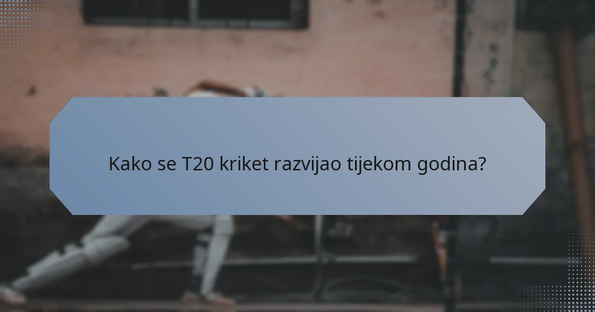 Kako se T20 kriket razvijao tijekom godina?