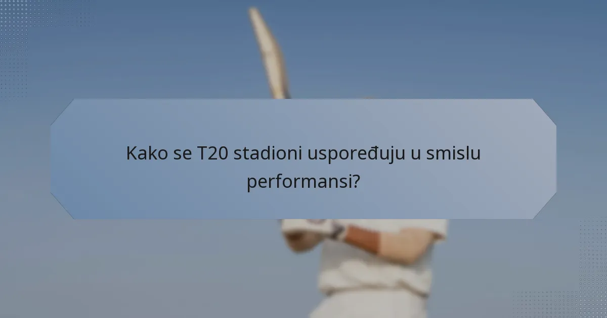 Kako se T20 stadioni uspoređuju u smislu performansi?