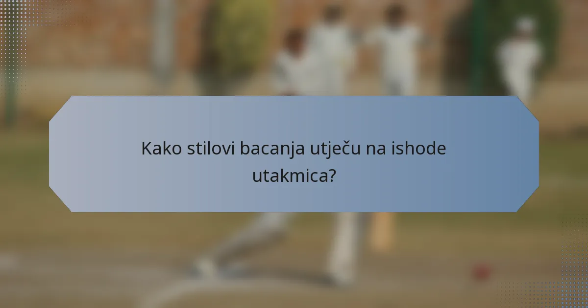 Kako stilovi bacanja utječu na ishode utakmica?
