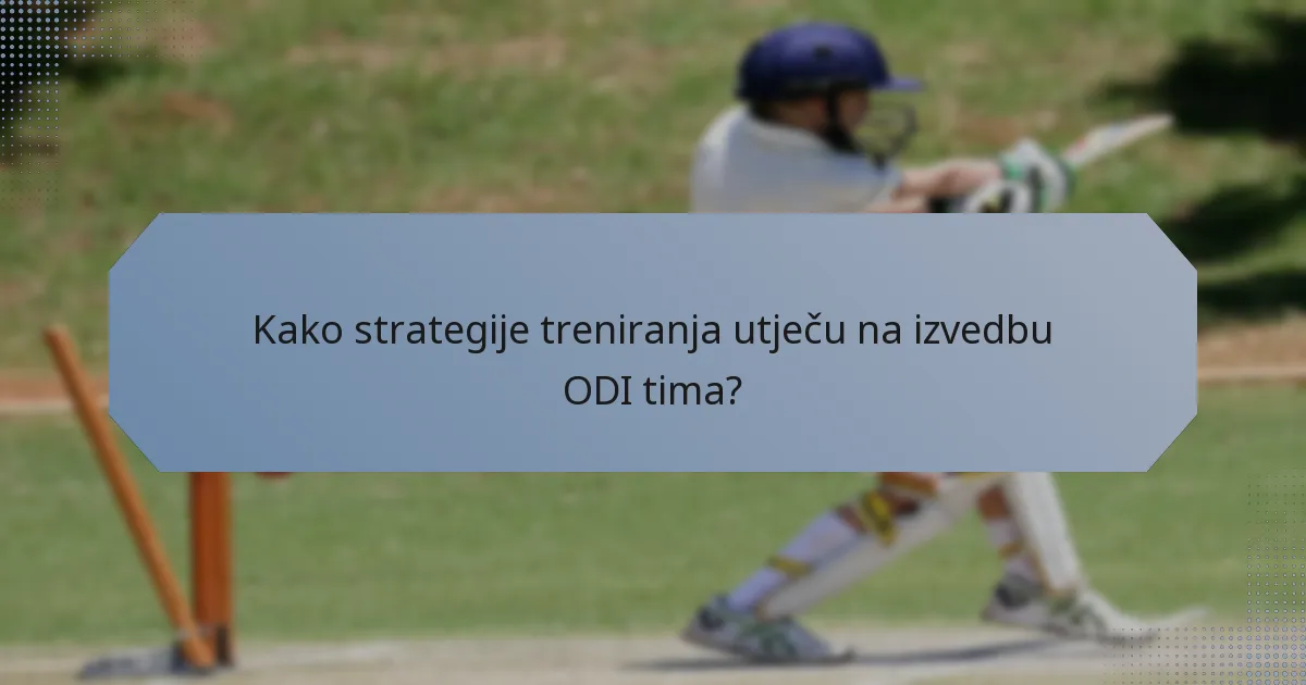 Kako strategije treniranja utječu na izvedbu ODI tima?