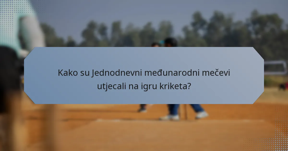 Kako su Jednodnevni međunarodni mečevi utjecali na igru kriketa?