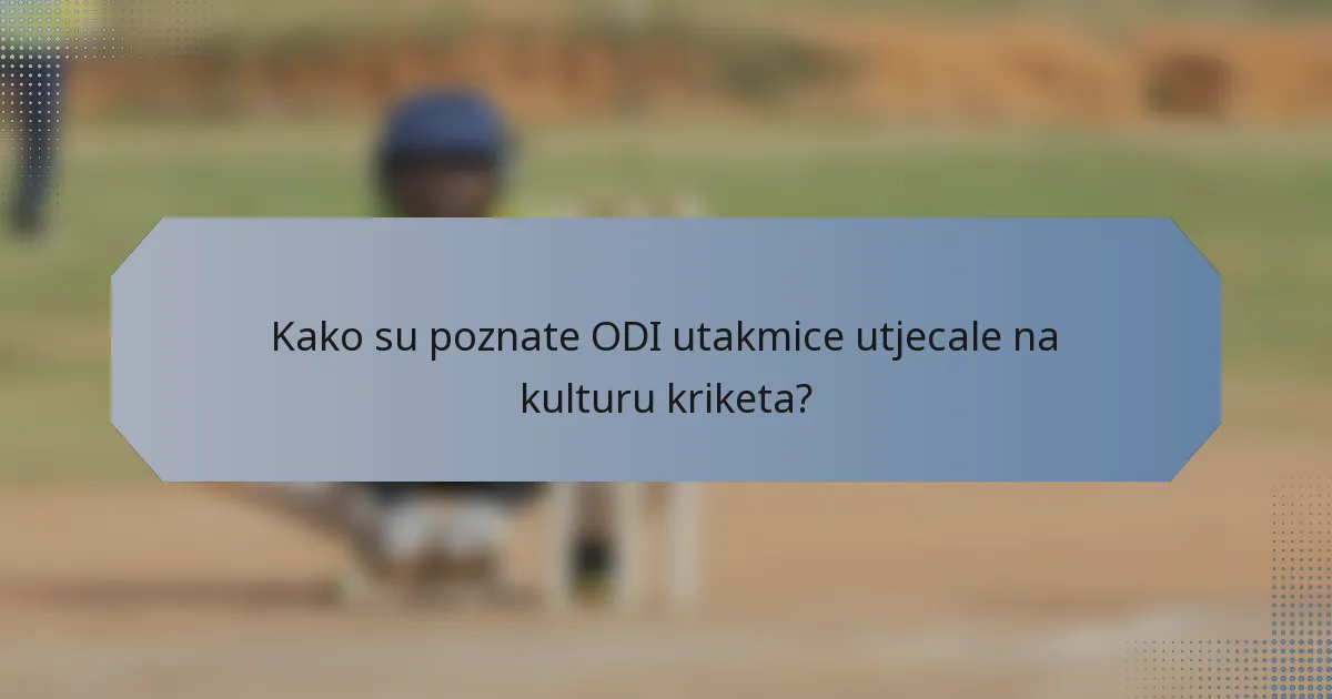 Kako su poznate ODI utakmice utjecale na kulturu kriketa?