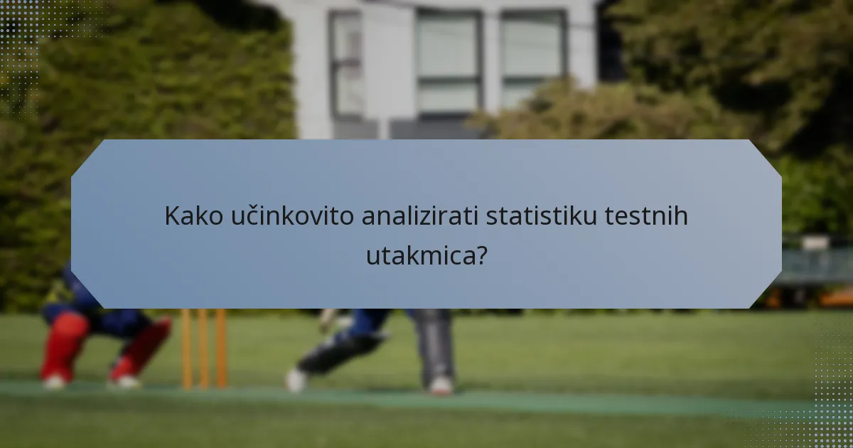 Kako učinkovito analizirati statistiku testnih utakmica?
