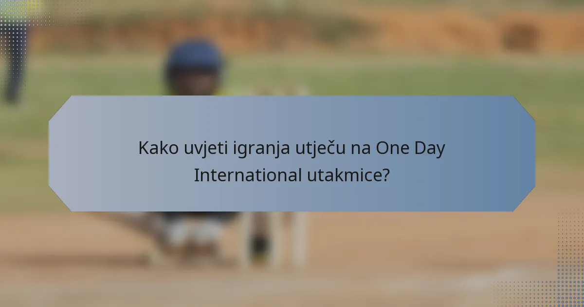 Kako uvjeti igranja utječu na One Day International utakmice?