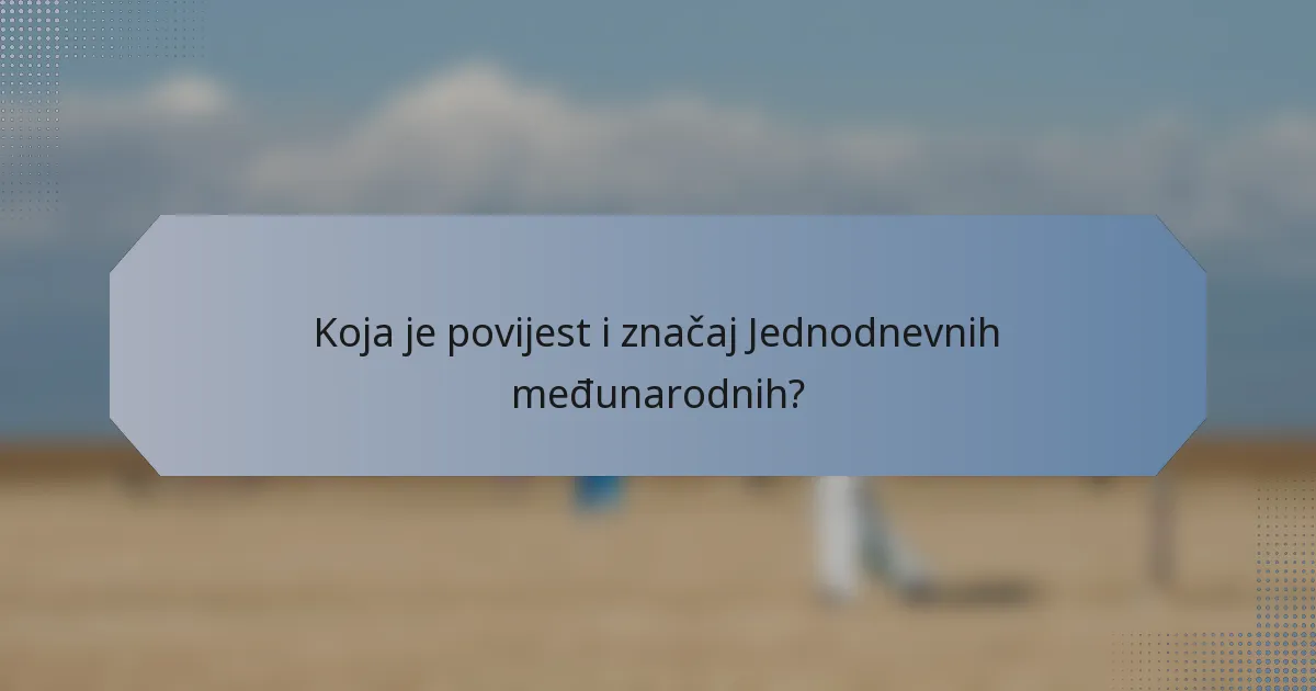 Koja je povijest i značaj Jednodnevnih međunarodnih?