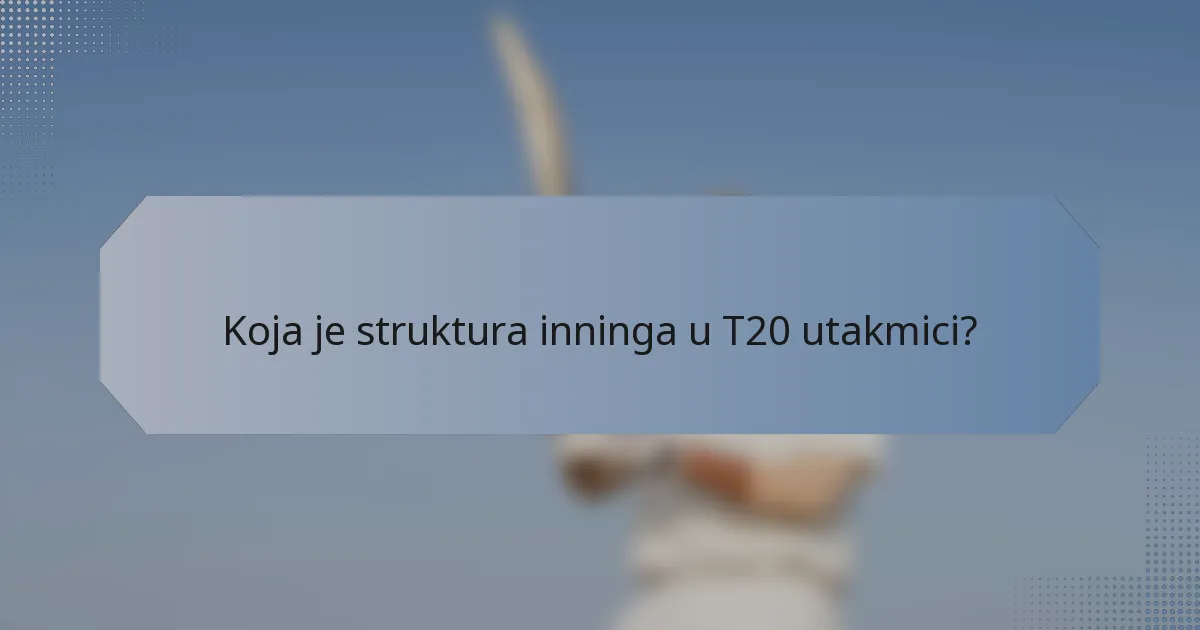 Koja je struktura inninga u T20 utakmici?
