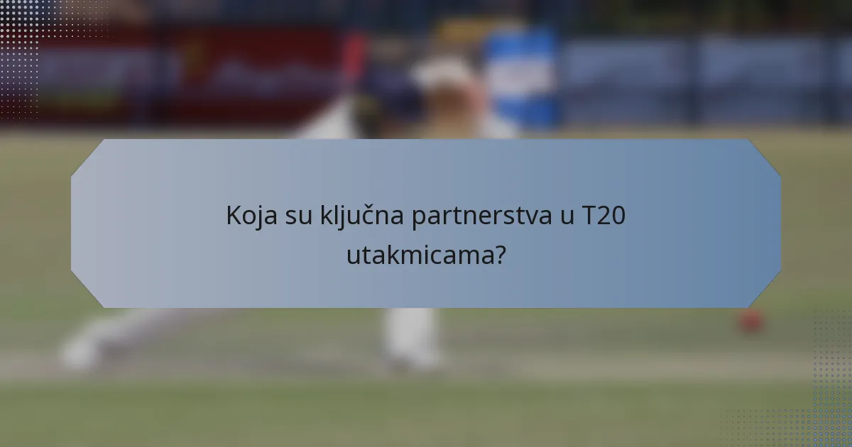 Koja su ključna partnerstva u T20 utakmicama?