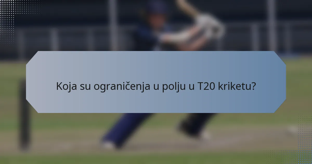 Koja su ograničenja u polju u T20 kriketu?