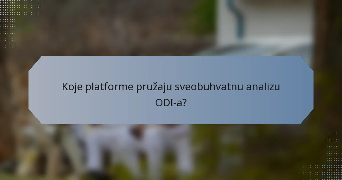 Koje platforme pružaju sveobuhvatnu analizu ODI-a?