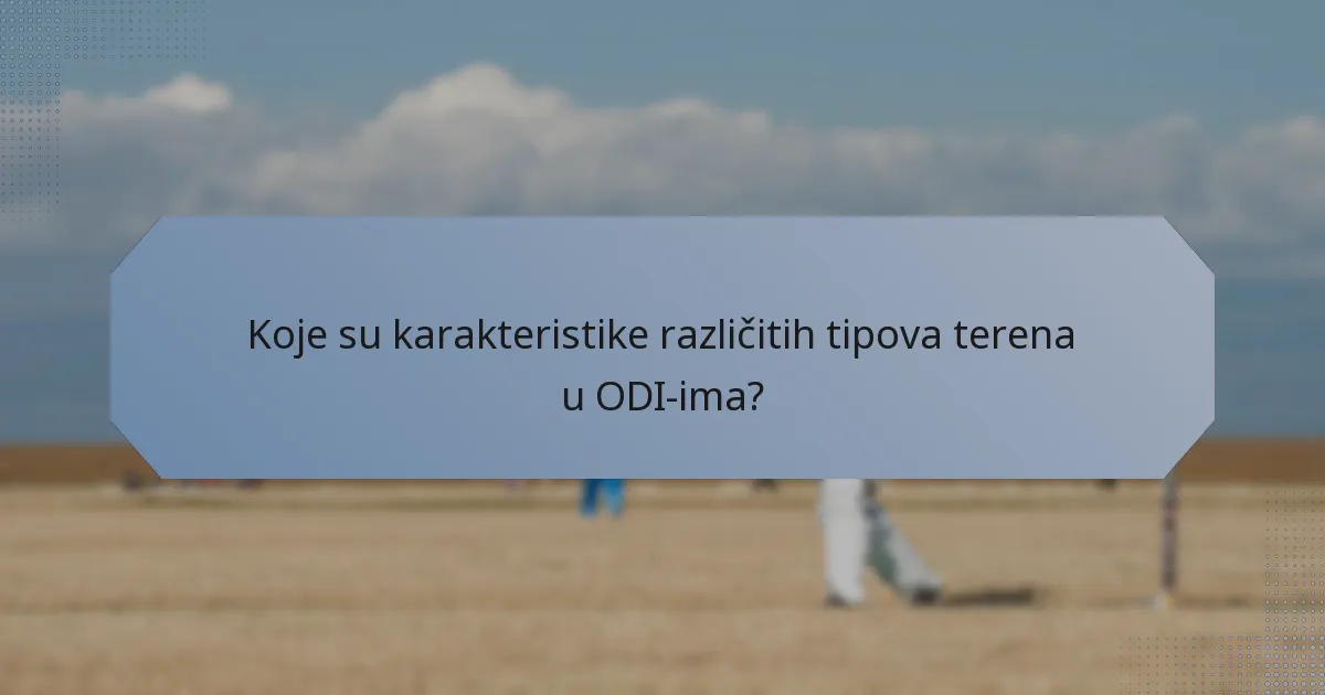 Koje su karakteristike različitih tipova terena u ODI-ima?