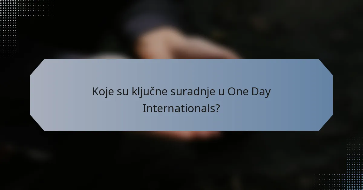 Koje su ključne suradnje u One Day Internationals?