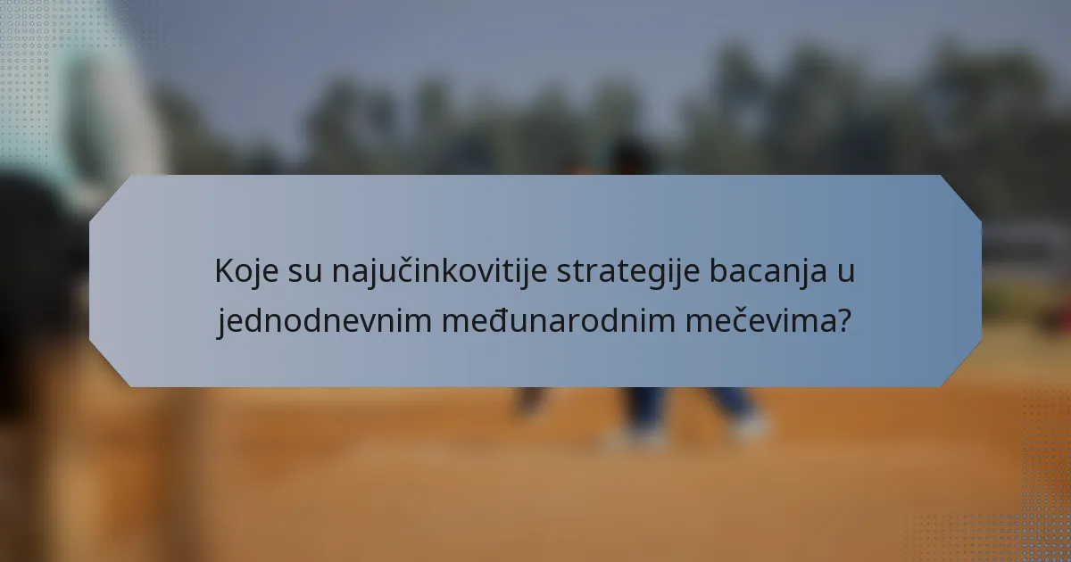 Koje su najučinkovitije strategije bacanja u jednodnevnim međunarodnim mečevima?