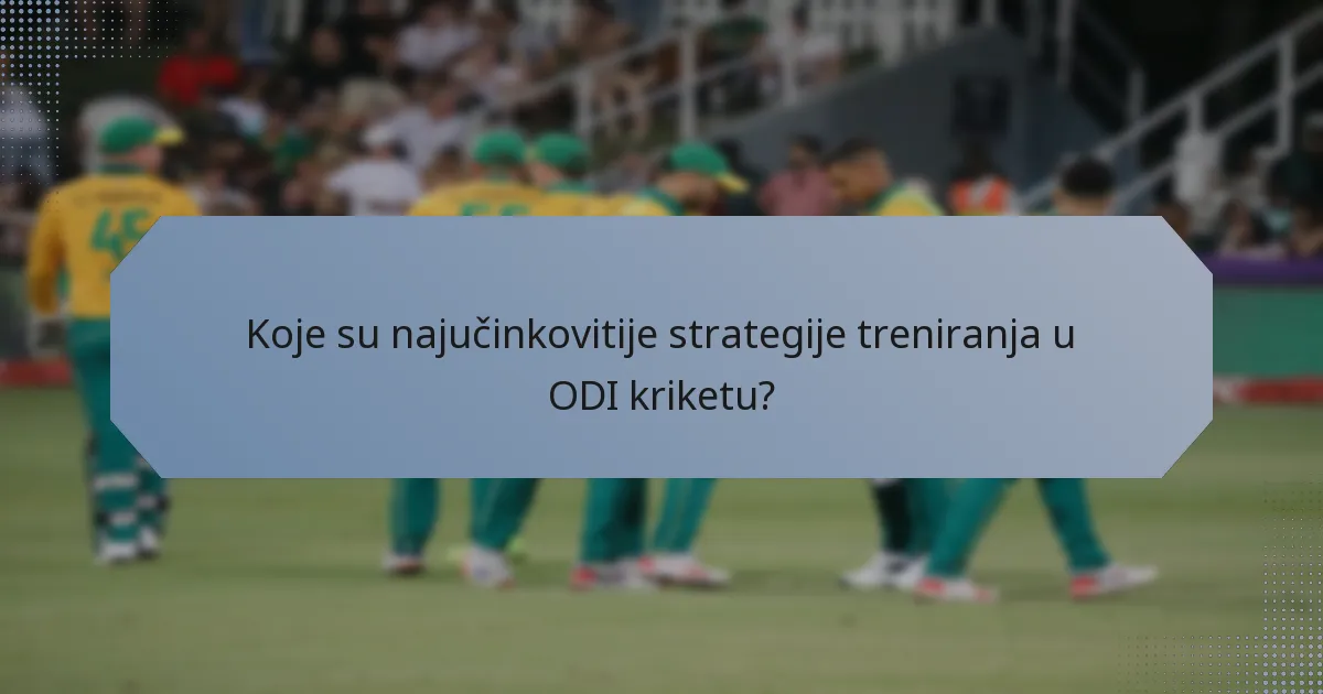 Koje su najučinkovitije strategije treniranja u ODI kriketu?