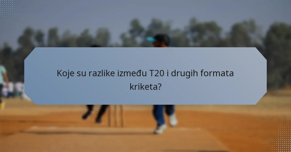 Koje su razlike između T20 i drugih formata kriketa?