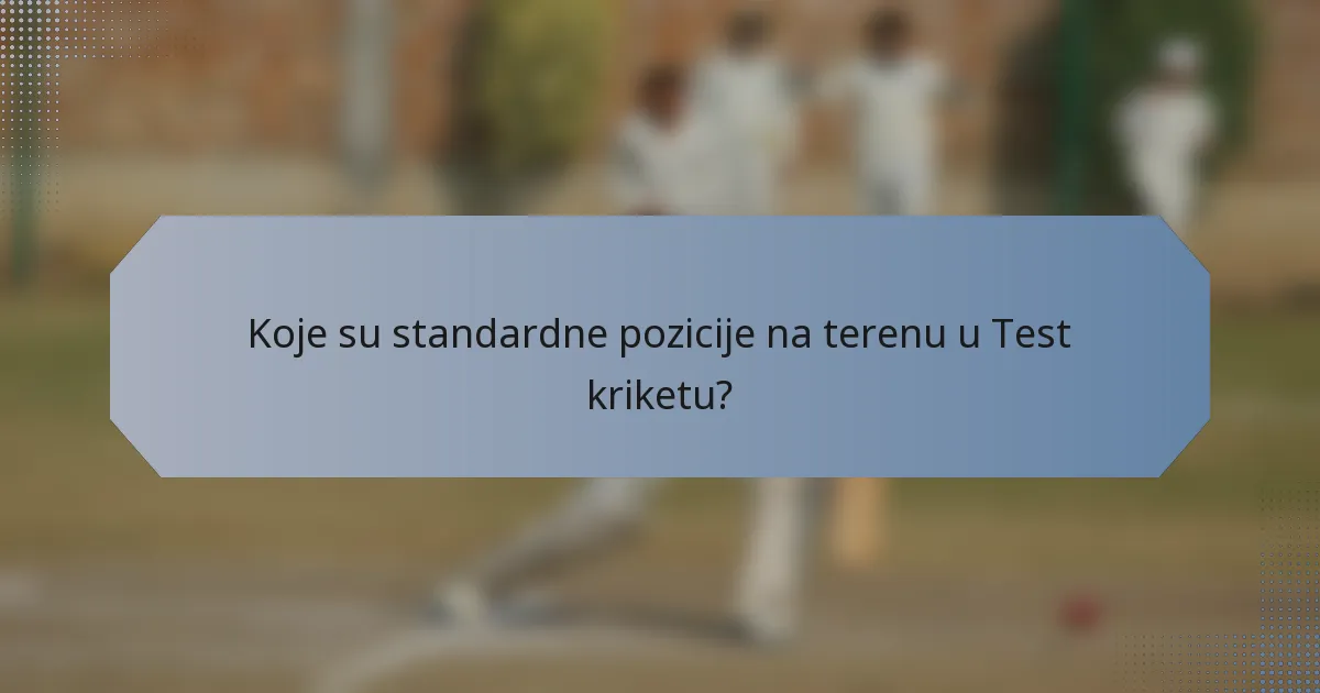Koje su standardne pozicije na terenu u Test kriketu?