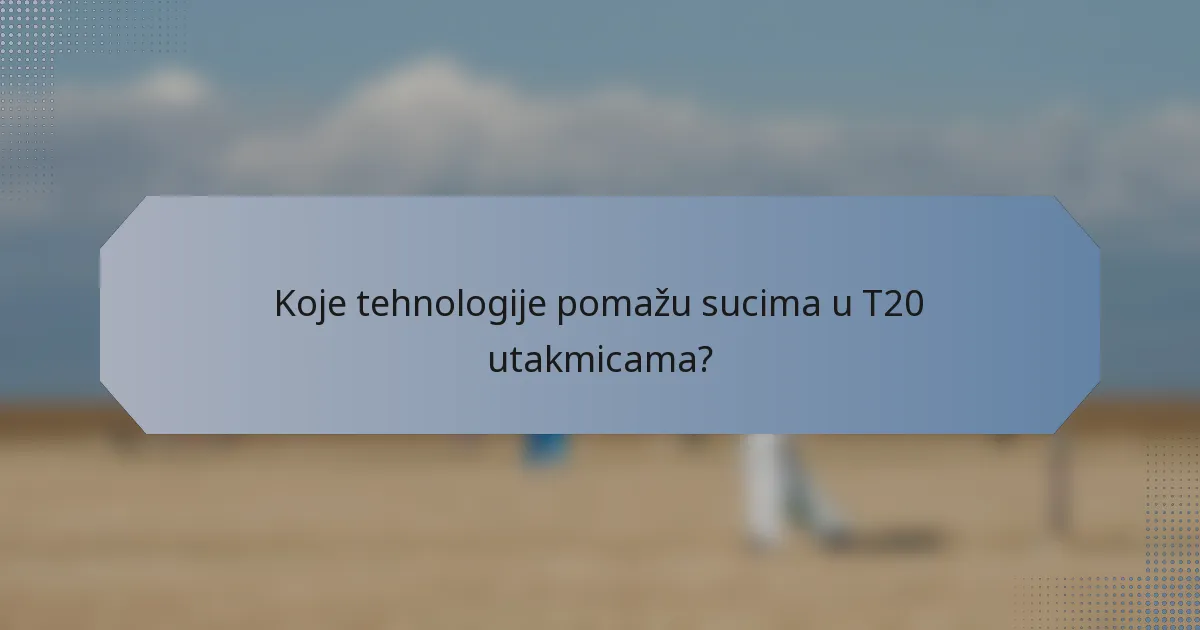Koje tehnologije pomažu sucima u T20 utakmicama?