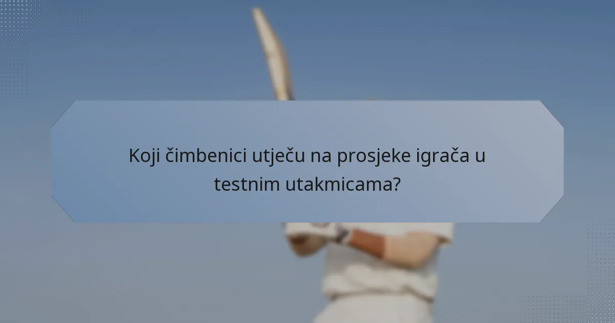 Koji čimbenici utječu na prosjeke igrača u testnim utakmicama?
