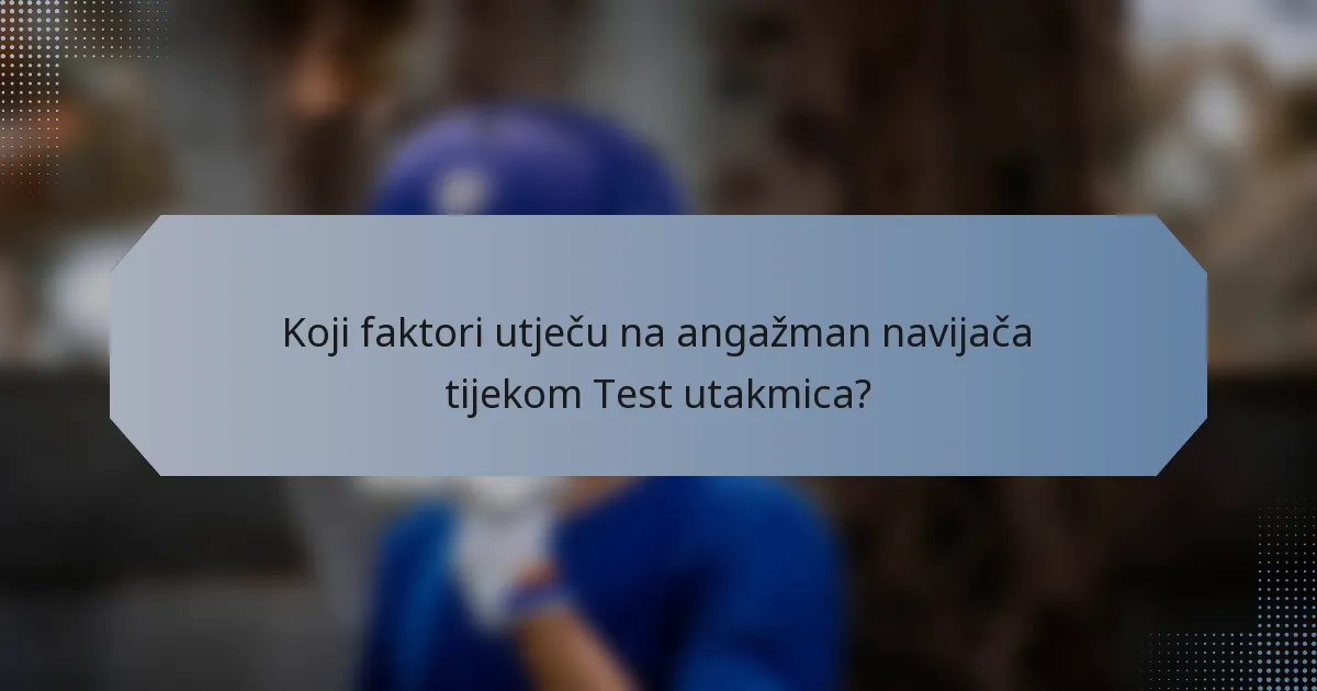 Koji faktori utječu na angažman navijača tijekom Test utakmica?