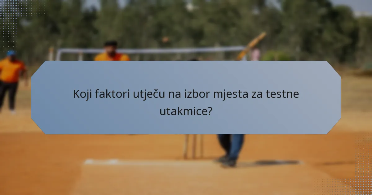 Koji faktori utječu na izbor mjesta za testne utakmice?