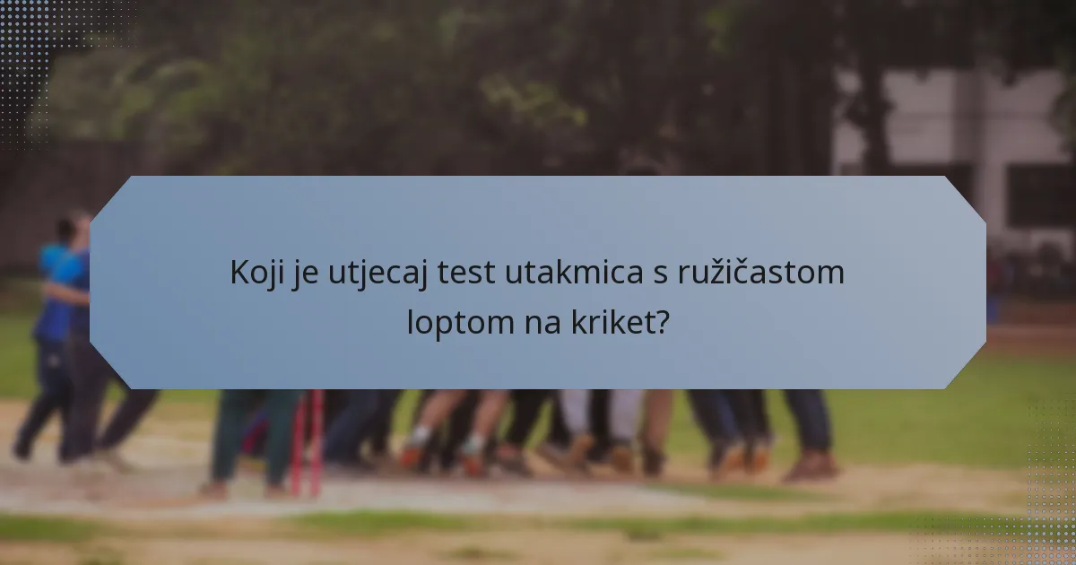Koji je utjecaj test utakmica s ružičastom loptom na kriket?