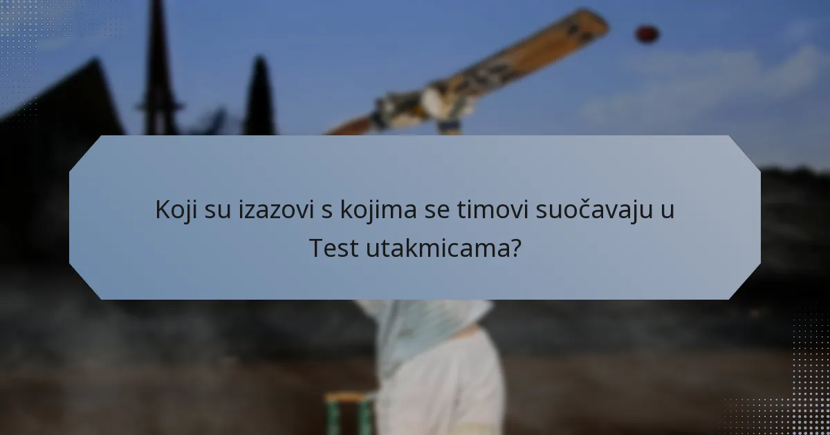 Koji su izazovi s kojima se timovi suočavaju u Test utakmicama?