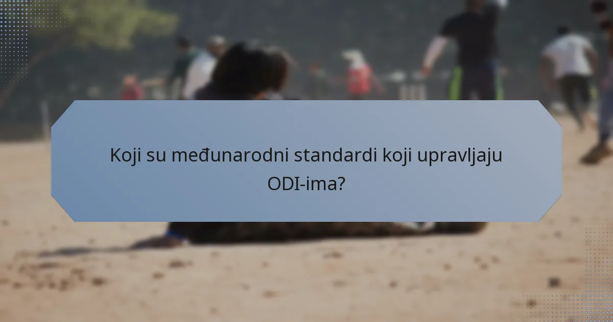 Koji su međunarodni standardi koji upravljaju ODI-ima?