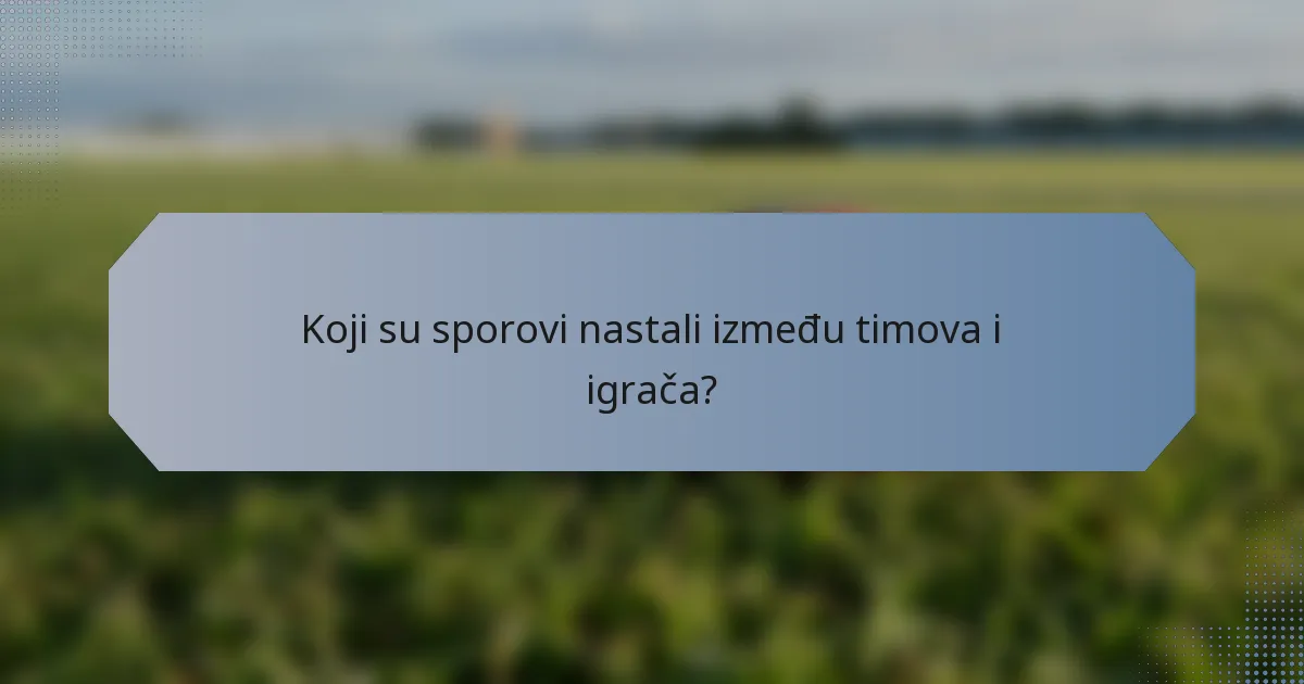 Koji su sporovi nastali između timova i igrača?
