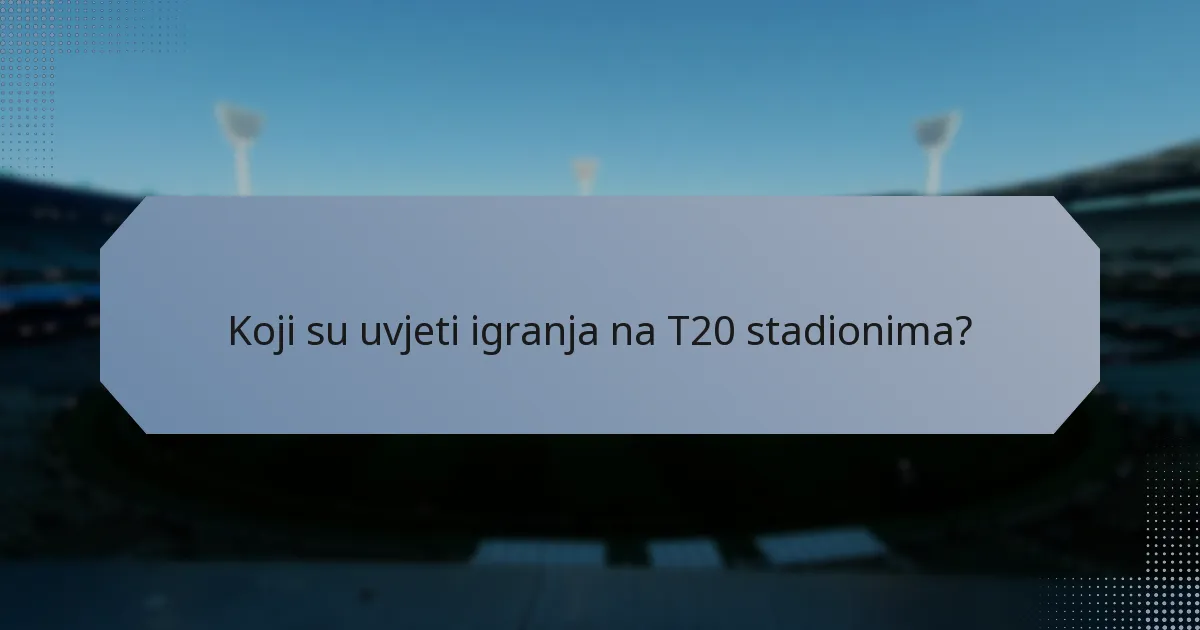 Koji su uvjeti igranja na T20 stadionima?