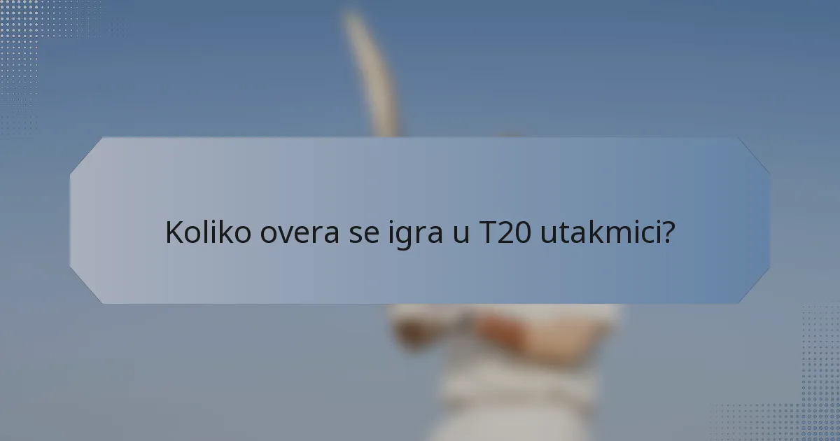 Koliko overa se igra u T20 utakmici?